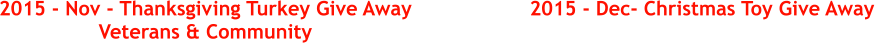 2015 - Nov - Thanksgiving Turkey Give Away Veterans & Community 2015 - Dec- Christmas Toy Give Away
